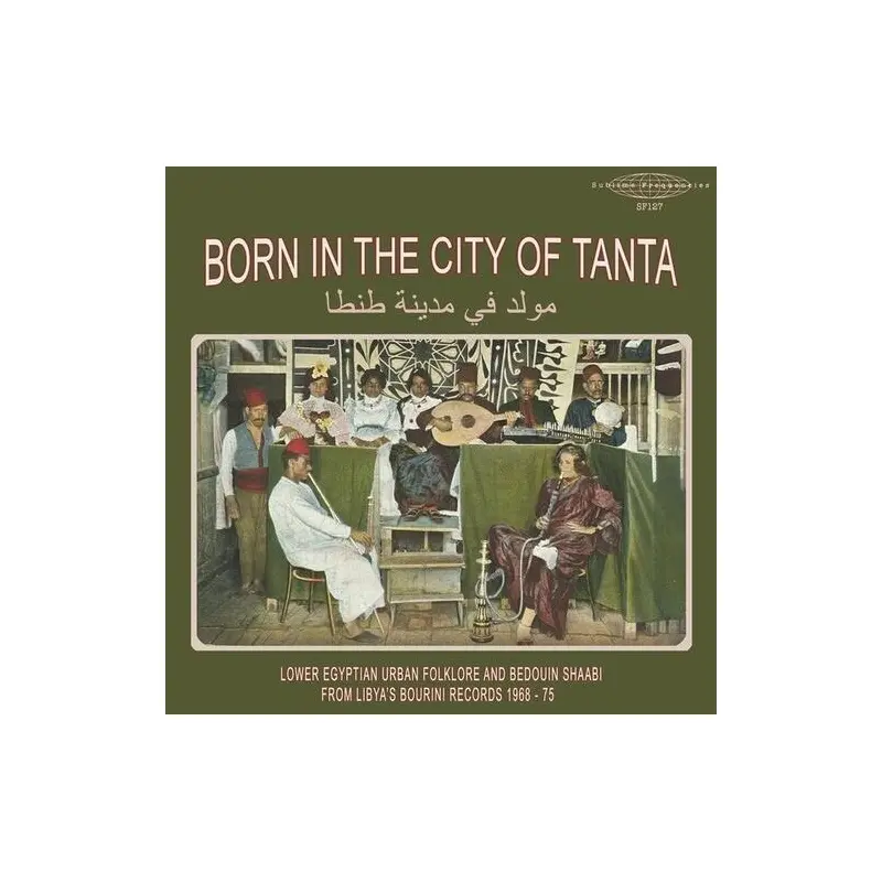 Born In The City Of Tanta - Lower Egyptian Urban Folklore And Bedouin Shaabi From Libya's Bourini Records 1968-75 - Vinyl LP