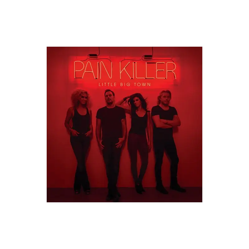LITTLE BIG TOWN - PAIN KILLER