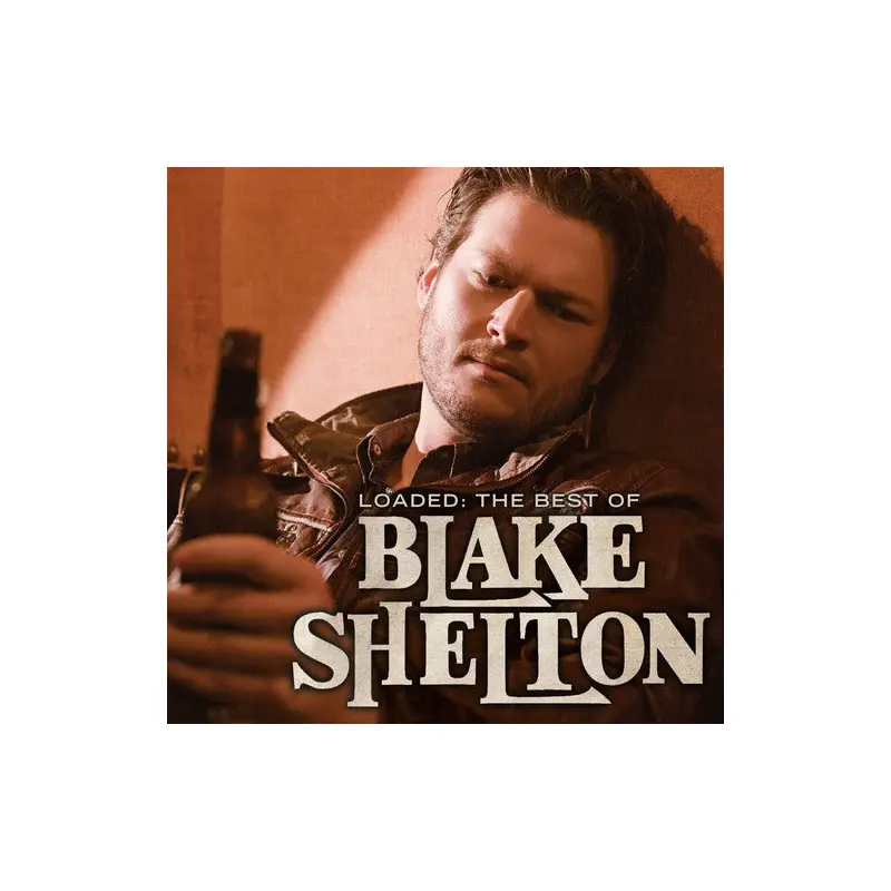 BLAKE SHELTON - LOADED: THE BEST OF BLAKE SHELTON