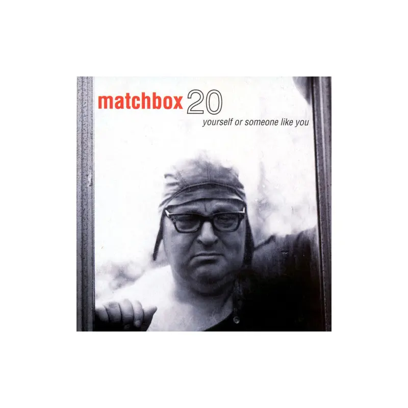 MATCHBOX TWENTY - YOURSELF OR SOMEONE LIKE YOU
