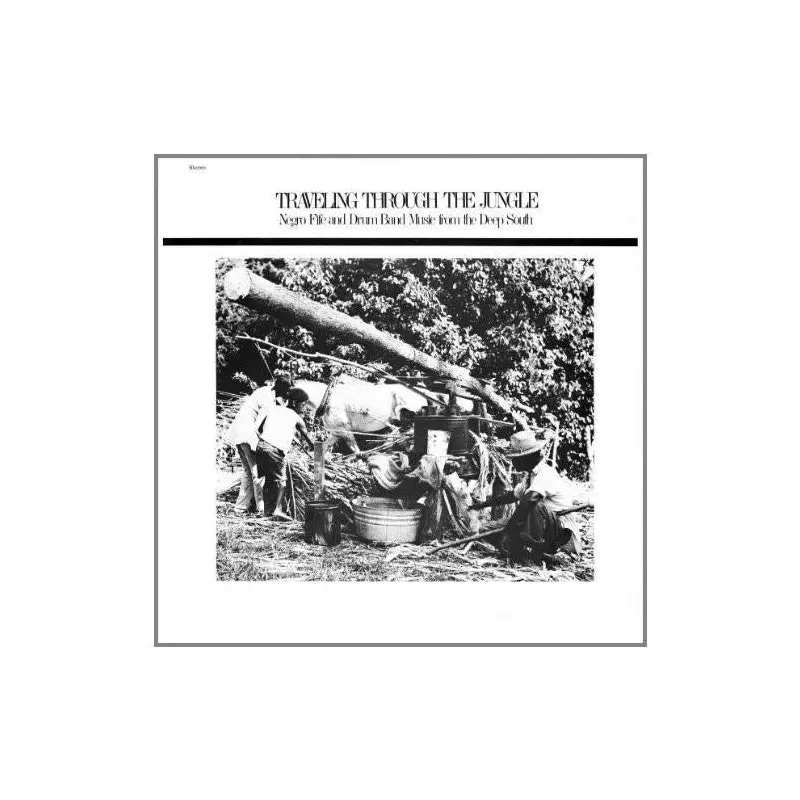Traveling Through The Jungle, Fife and Drum Bands From The Deep South - Vinyl LP 180 Gram